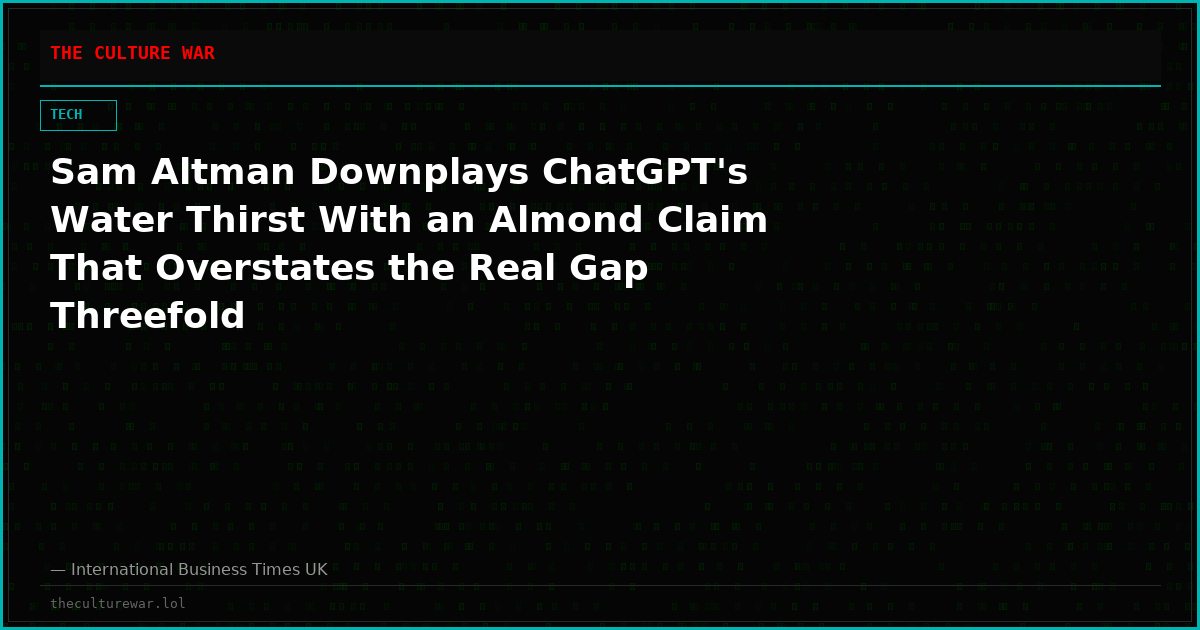 Sam Altman Downplays ChatGPT's Water Thirst With an Almond Claim That Overstates the Real Gap Threefold