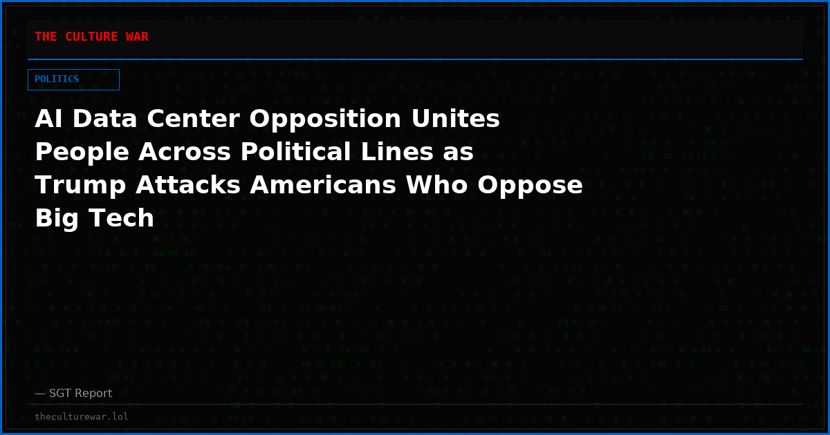AI Data Center Opposition Unites People Across Political Lines as Trump Attacks Americans Who Oppose Big Tech