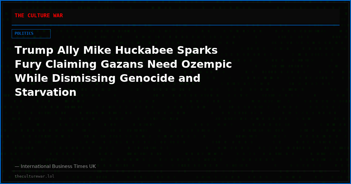Trump Ally Mike Huckabee Sparks Fury Claiming Gazans Need Ozempic While Dismissing Genocide and Starvation