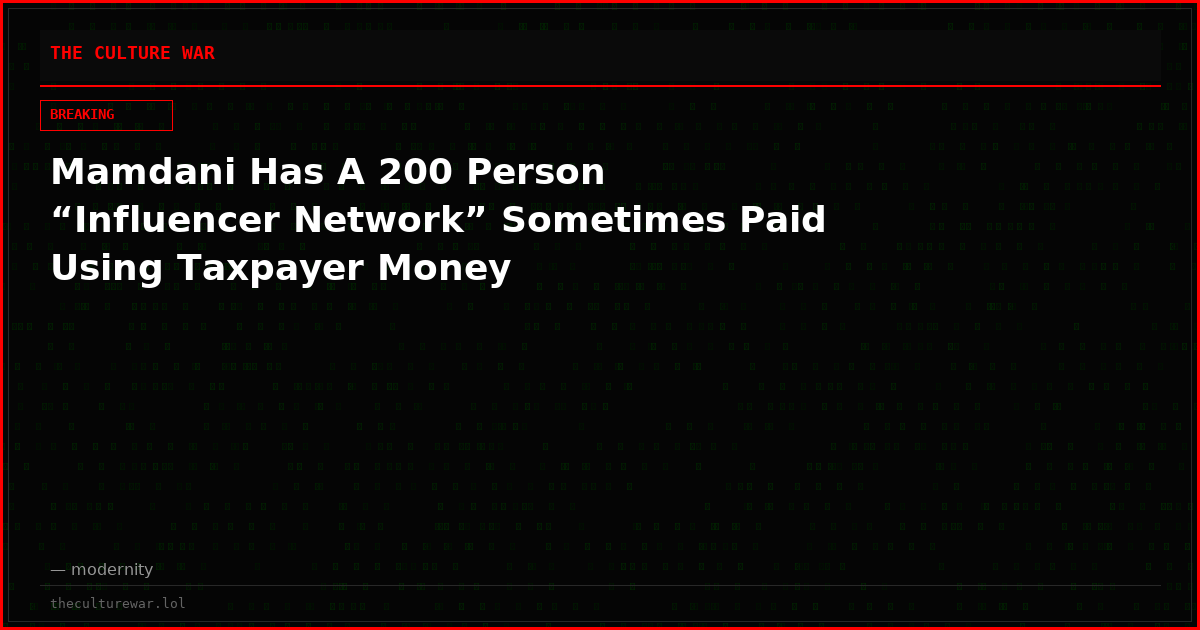 Mamdani Has A 200 Person “Influencer Network” Sometimes Paid Using Taxpayer Money