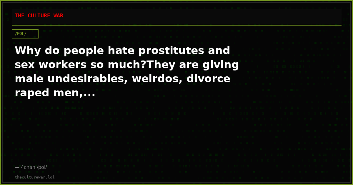 Why do people hate prostitutes and sex workers so much?They are giving male undesirables, weirdos, divorce raped men,...