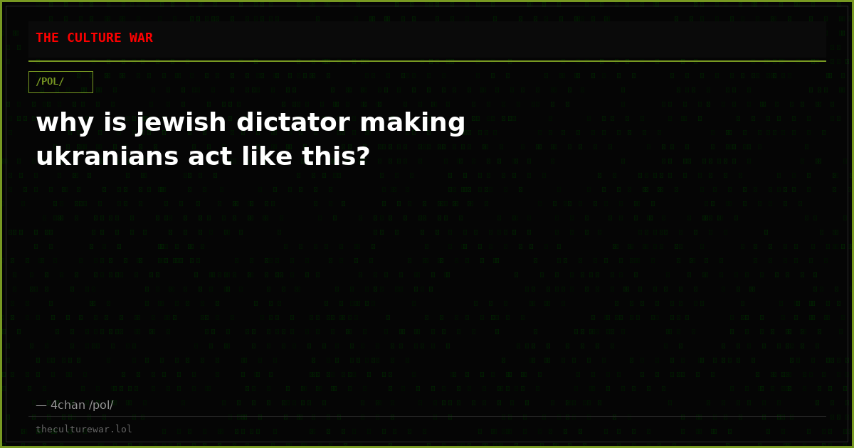 why is jewish dictator making ukranians act like this?