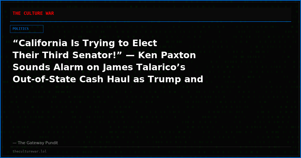 “California Is Trying to Elect Their Third Senator!” — Ken Paxton Sounds Alarm on James Talarico’s Out-of-State Cash Haul as Trump and Elon Musk Rally Behind His Campaign