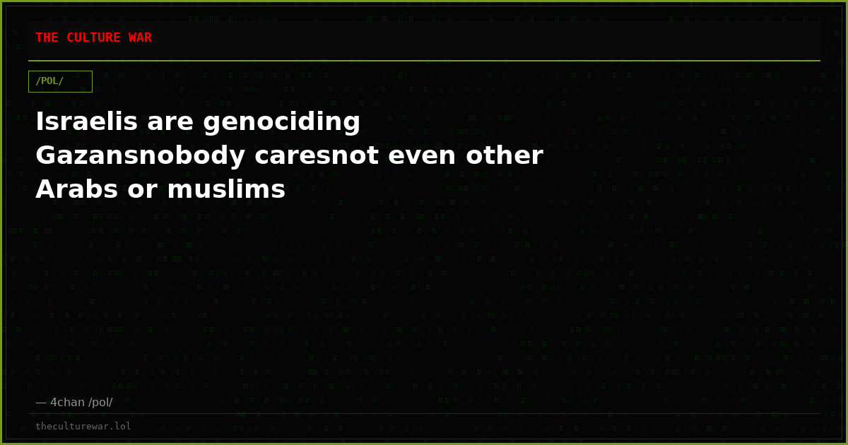 Israelis are genociding Gazansnobody caresnot even other Arabs or muslims