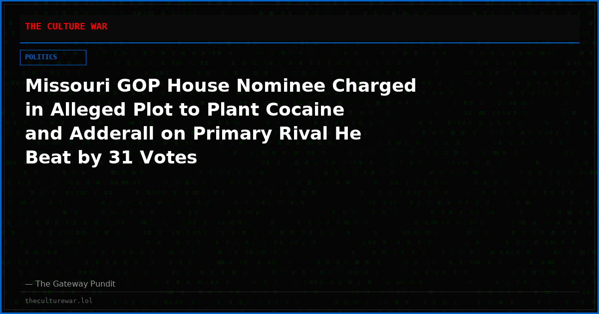 Missouri GOP House Nominee Charged in Alleged Plot to Plant Cocaine and Adderall on Primary Rival He Beat by 31 Votes