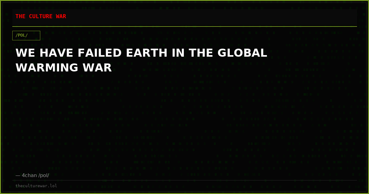 WE HAVE FAILED EARTH IN THE GLOBAL WARMING WAR