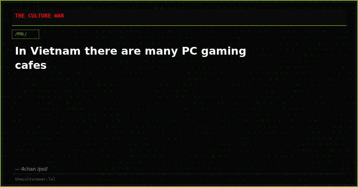 In Vietnam there are many PC gaming cafes