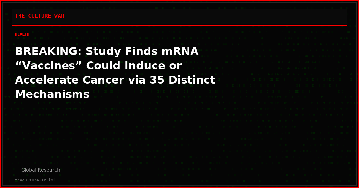BREAKING: Study Finds mRNA “Vaccines” Could Induce or Accelerate Cancer via 35 Distinct Mechanisms