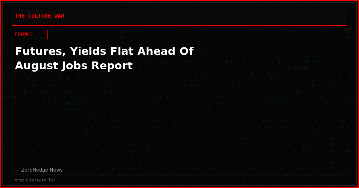 Futures, Yields Flat Ahead Of August Jobs Report