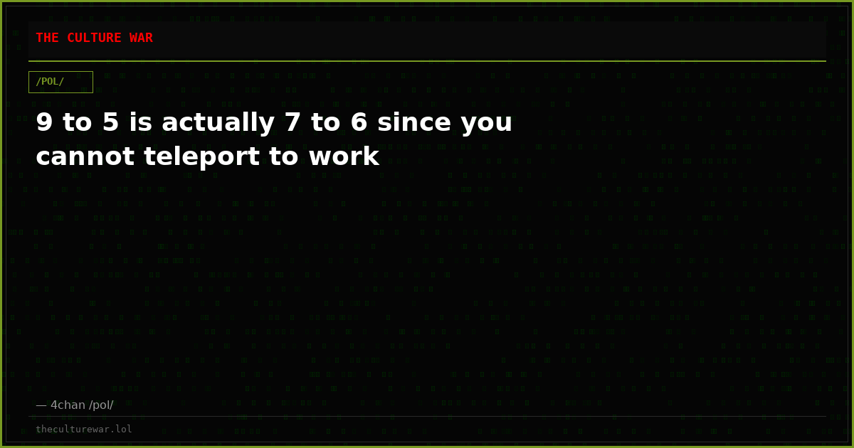 9 to 5 is actually 7 to 6 since you cannot teleport to work