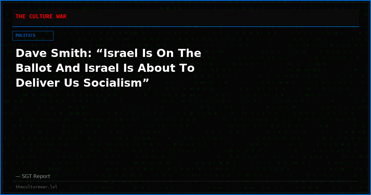 Dave Smith: “Israel Is On The Ballot And Israel Is About To Deliver Us Socialism”