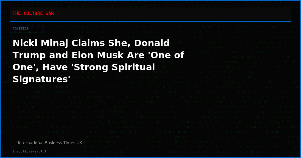 Nicki Minaj Claims She, Donald Trump and Elon Musk Are 'One of One', Have 'Strong Spiritual Signatures'
