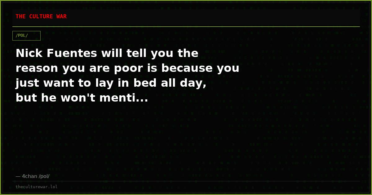 Nick Fuentes will tell you the reason you are poor is because you just want to lay in bed all day, but he won't menti...