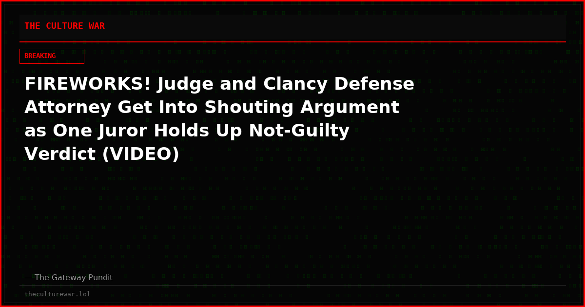 FIREWORKS! Judge and Clancy Defense Attorney Get Into Shouting Argument as One Juror Holds Up Not-Guilty Verdict (VIDEO)
