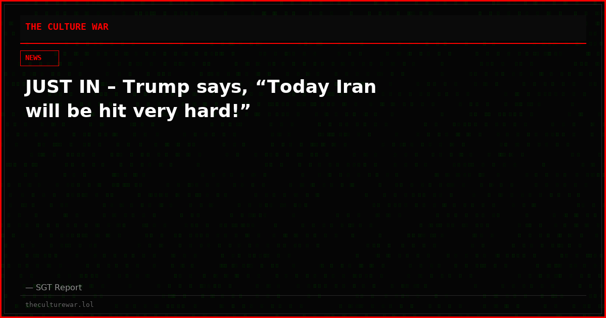 JUST IN – Trump says, “Today Iran will be hit very hard!”