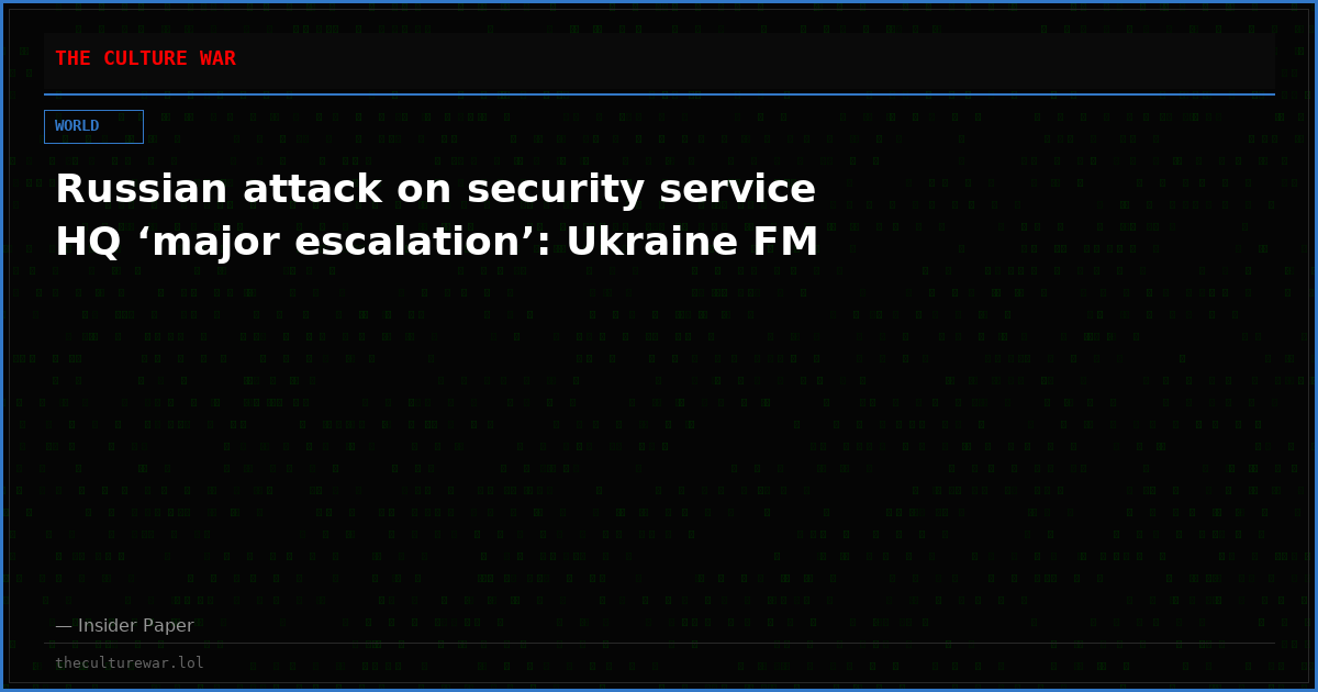 Russian attack on security service HQ ‘major escalation’: Ukraine FM