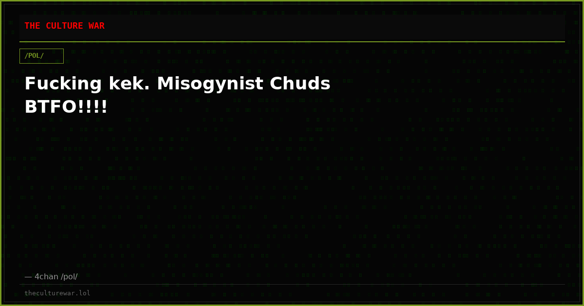 Fucking kek. Misogynist Chuds BTFO!!!!