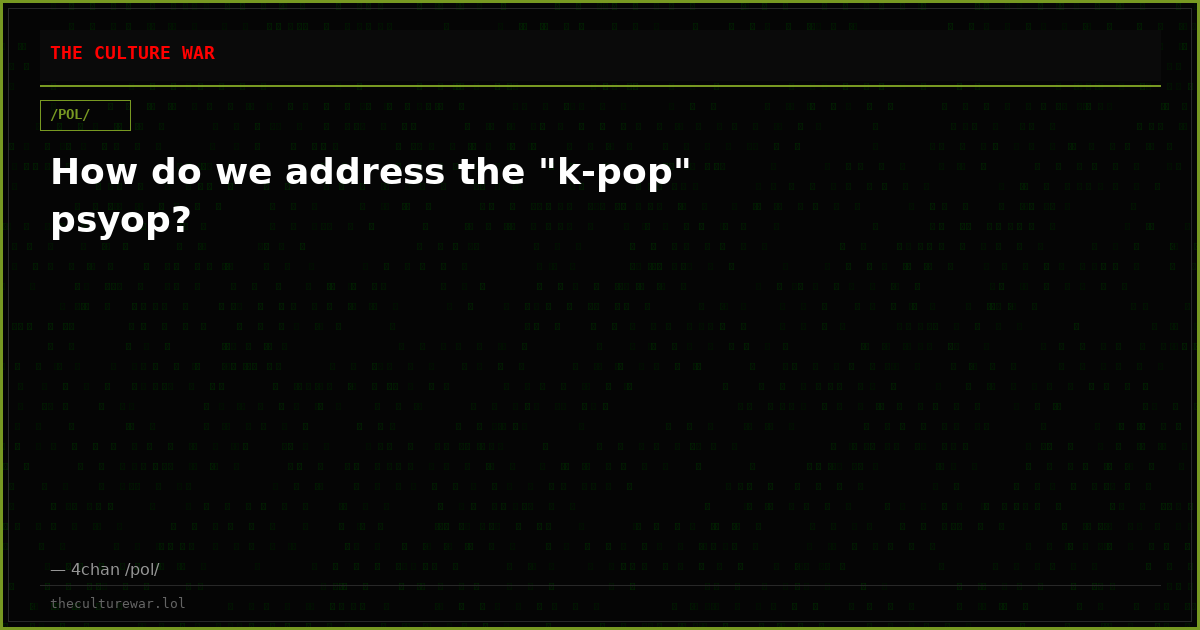 How do we address the "k-pop" psyop?