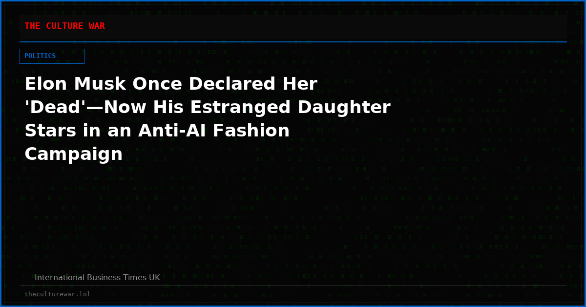 Elon Musk Once Declared Her 'Dead'—Now His Estranged Daughter Stars in an Anti-AI Fashion Campaign