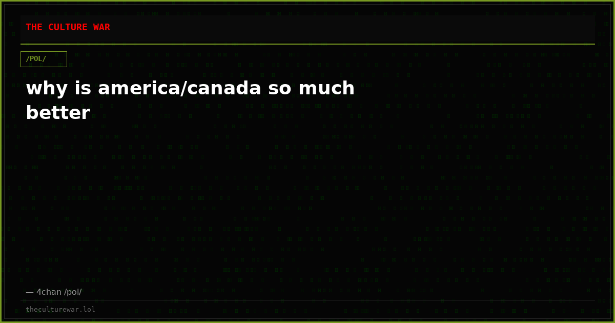 why is america/canada so much better