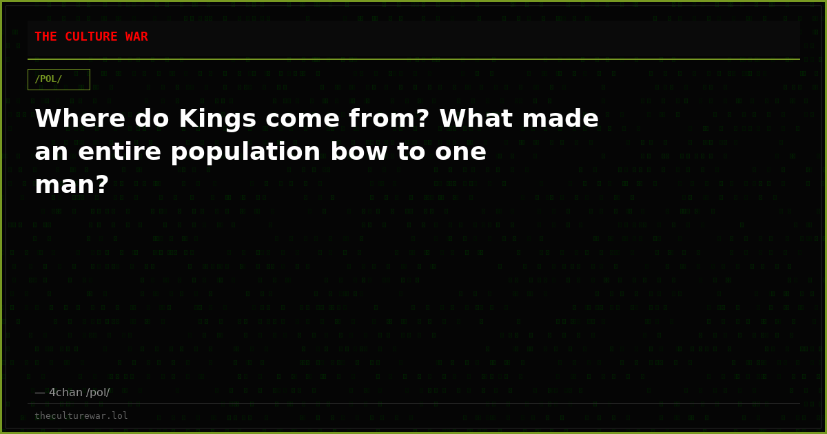 Where do Kings come from? What made an entire population bow to one man?