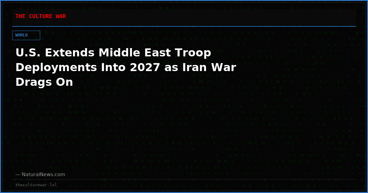 U.S. Extends Middle East Troop Deployments Into 2027 as Iran War Drags On