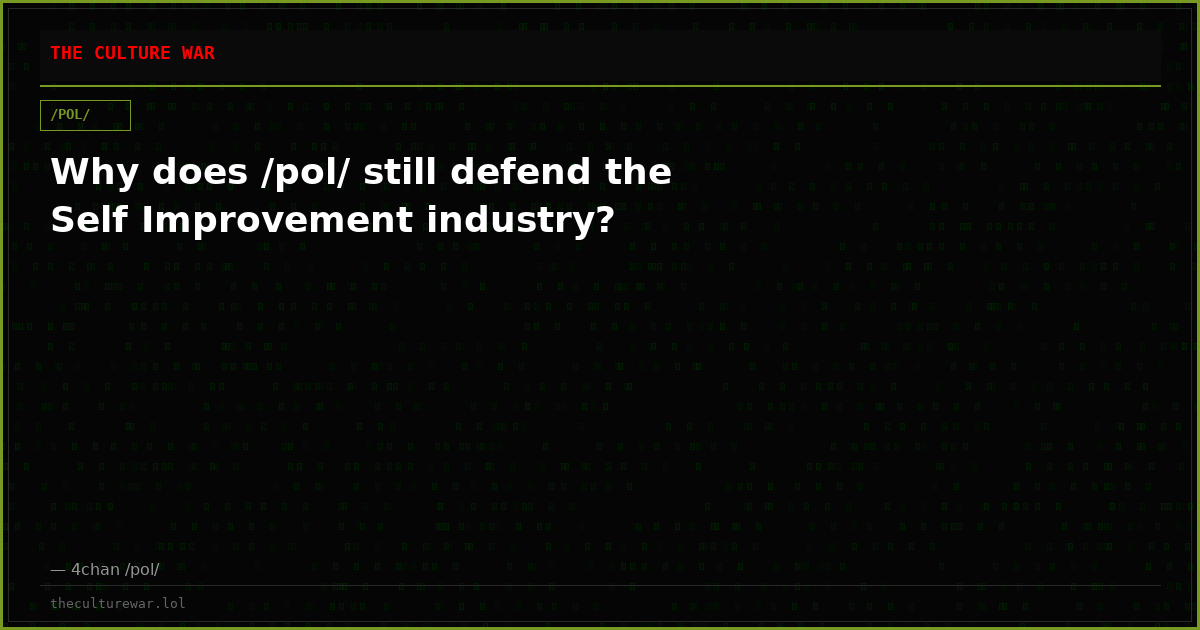 Why does /pol/ still defend the Self Improvement industry?