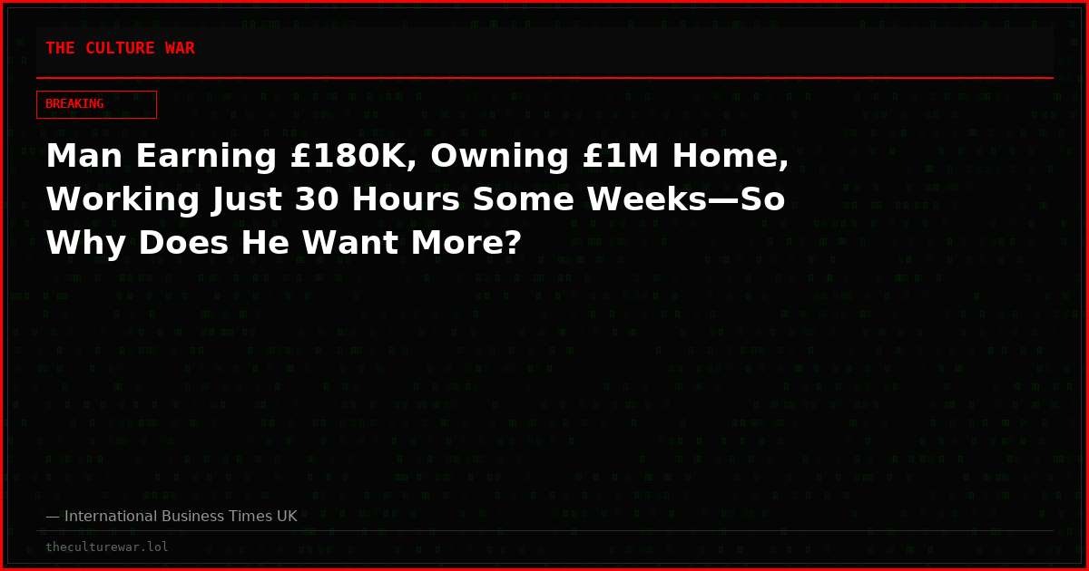 Man Earning £180K, Owning £1M Home, Working Just 30 Hours Some Weeks—So Why Does He Want More?