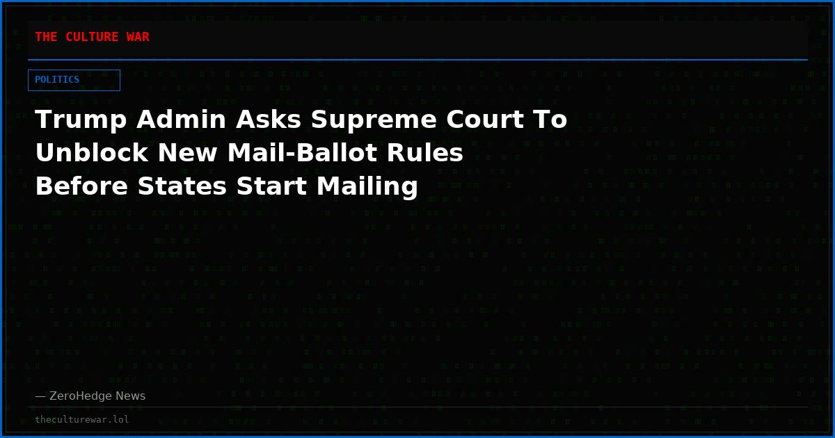 Trump Admin Asks Supreme Court To Unblock New Mail-Ballot Rules Before States Start Mailing