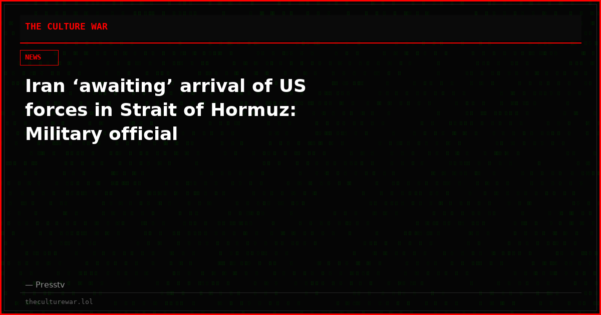 Iran ‘awaiting’ arrival of US forces in Strait of Hormuz: Military official