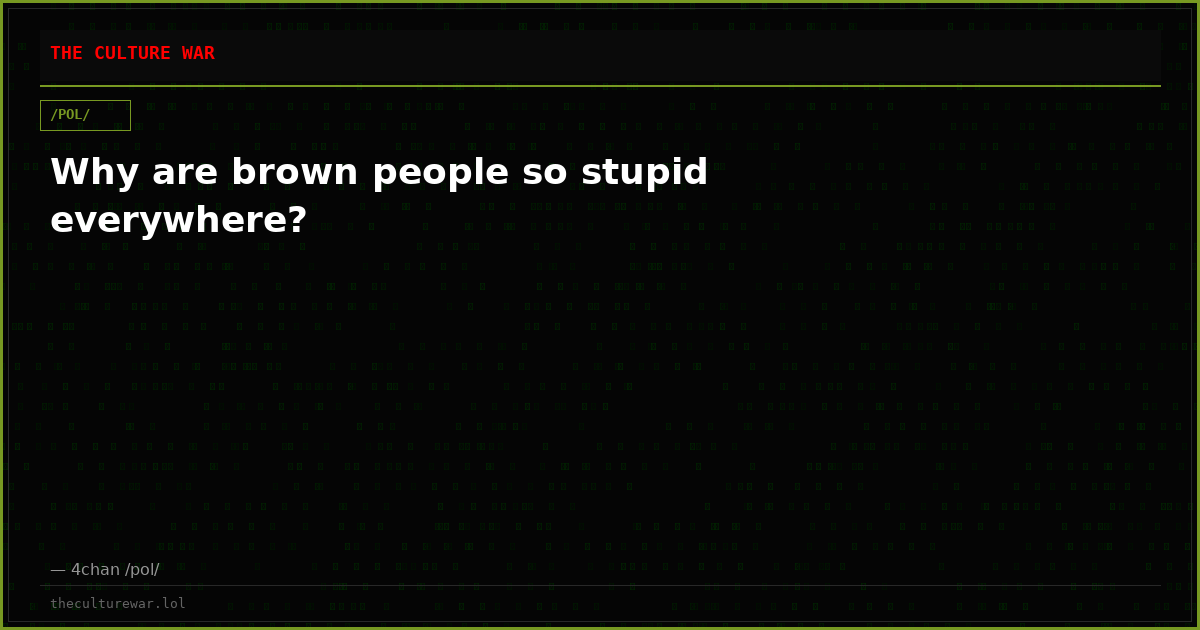 Why are brown people so stupid everywhere?