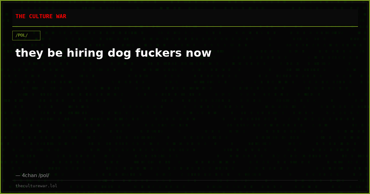 they be hiring dog fuckers now