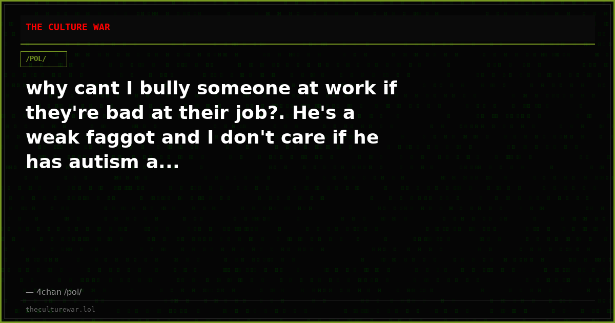why cant I bully someone at work if they're bad at their job?. He's a weak faggot and I don't care if he has autism a...