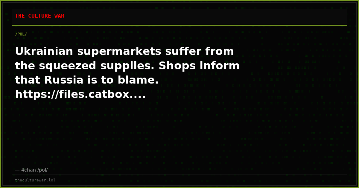 Ukrainian supermarkets suffer from the squeezed supplies. Shops inform that Russia is to blame. https://files.catbox....