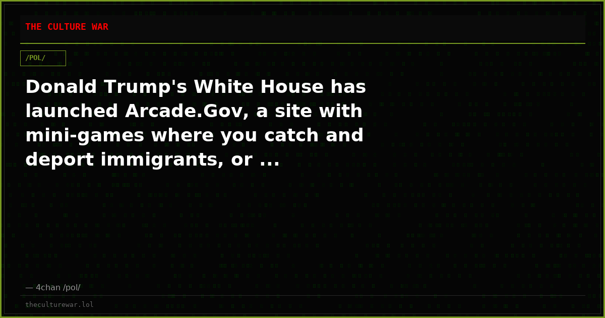 Donald Trump's White House has launched Arcade.Gov, a site with mini-games where you catch and deport immigrants, or ...
