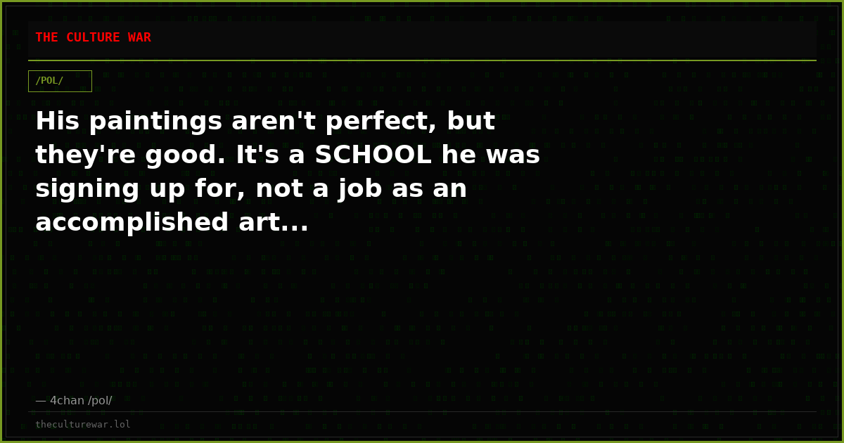 His paintings aren't perfect, but they're good. It's a SCHOOL he was signing up for, not a job as an accomplished art...