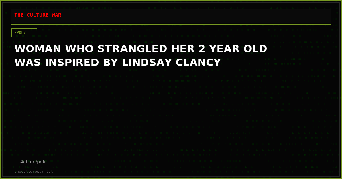 WOMAN WHO STRANGLED HER 2 YEAR OLD WAS INSPIRED BY LINDSAY CLANCY