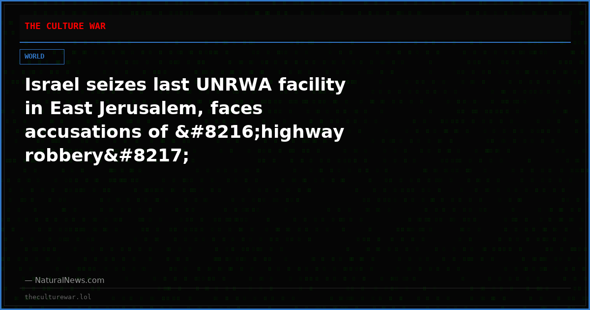 Israel seizes last UNRWA facility in East Jerusalem, faces accusations of ‘highway robbery’