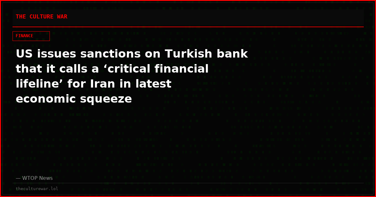 US issues sanctions on Turkish bank that it calls a ‘critical financial lifeline’ for Iran in latest economic squeeze