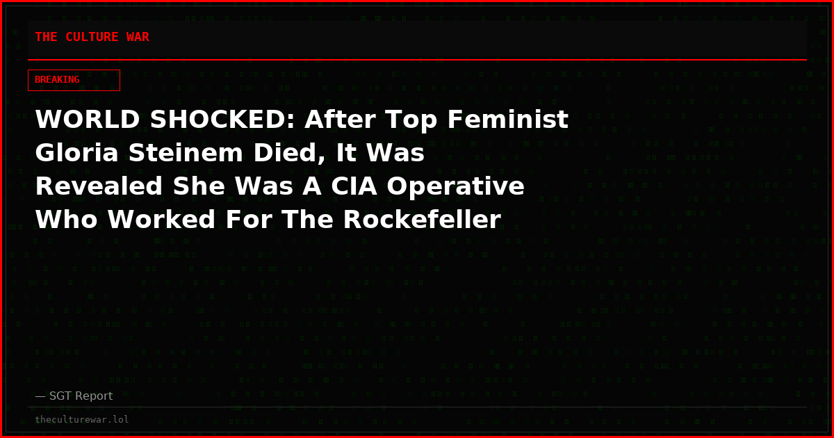 WORLD SHOCKED: After Top Feminist Gloria Steinem Died, It Was Revealed She Was A CIA Operative Who Worked For The Rockefeller Foundation