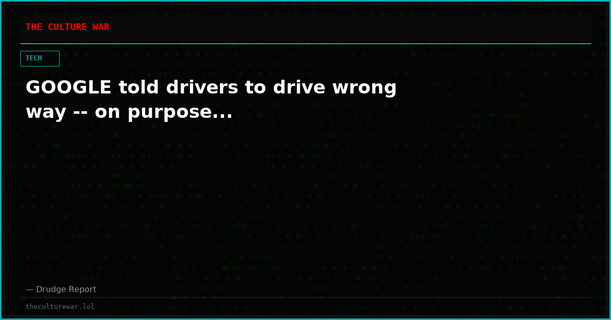 GOOGLE told drivers to drive wrong way -- on purpose...