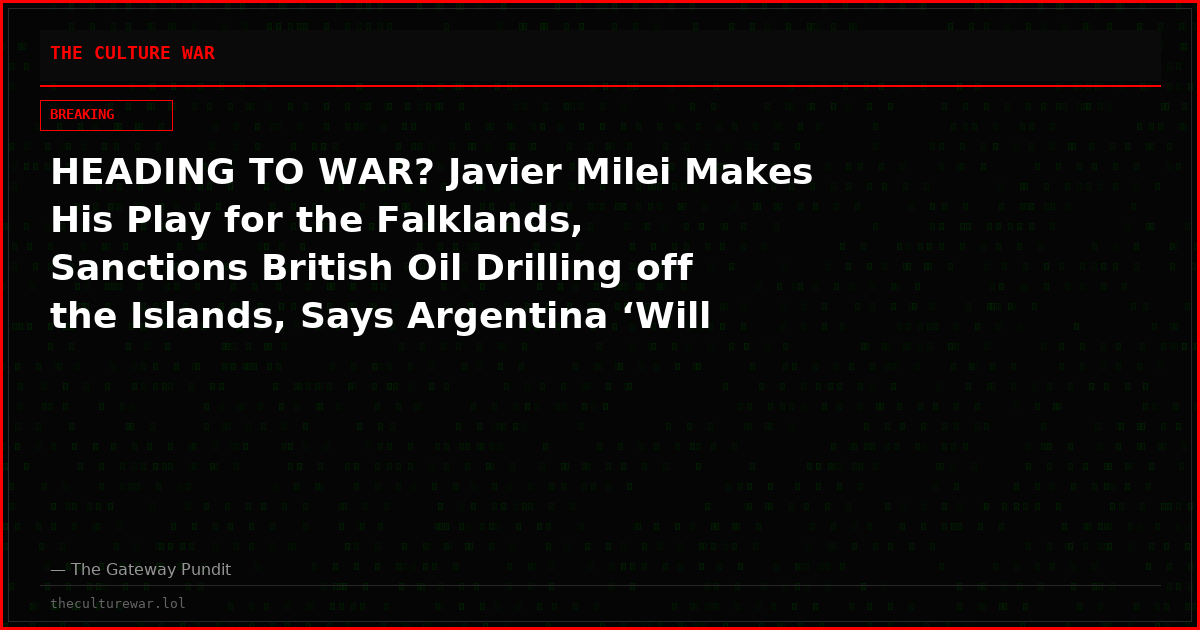 HEADING TO WAR? Javier Milei Makes His Play for the Falklands, Sanctions British Oil Drilling off the Islands, Says Argentina ‘Will Prevail’ Over Decadent UK (VIDEOS)