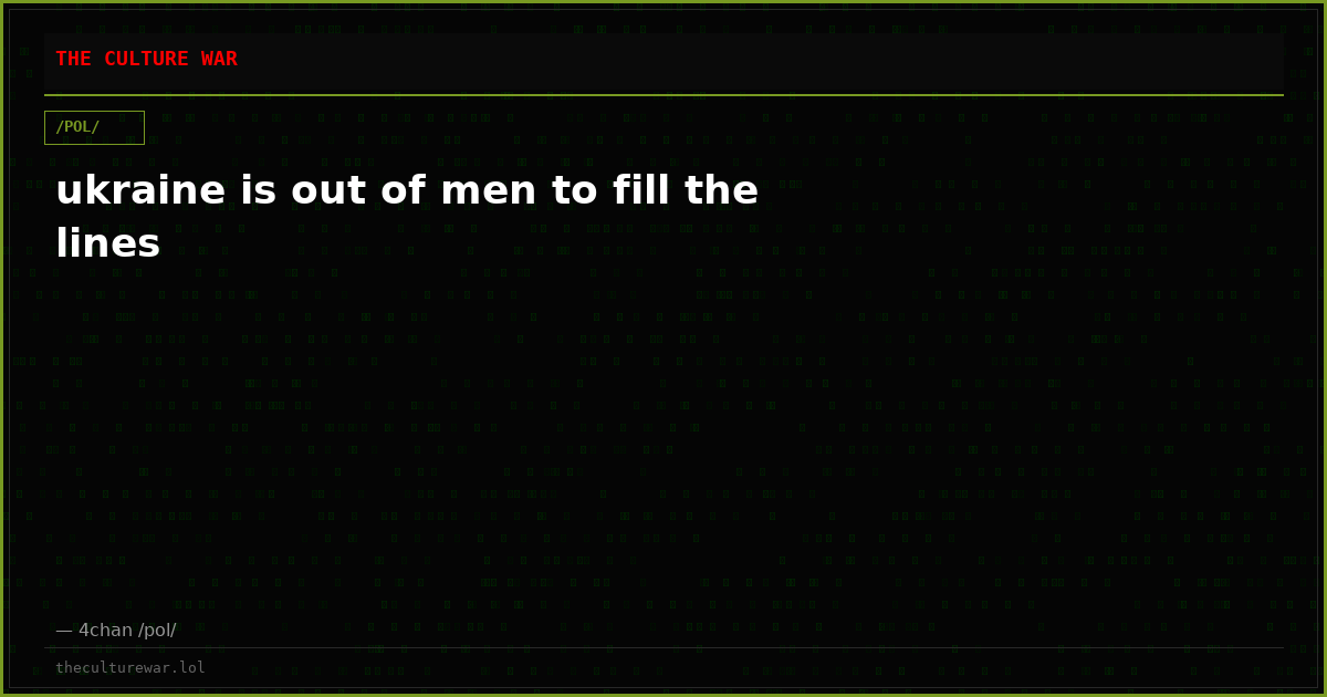 ukraine is out of men to fill the lines