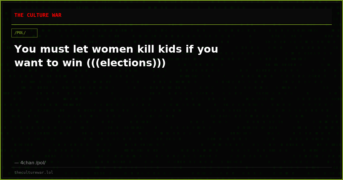 You must let women kill kids if you want to win (((elections)))