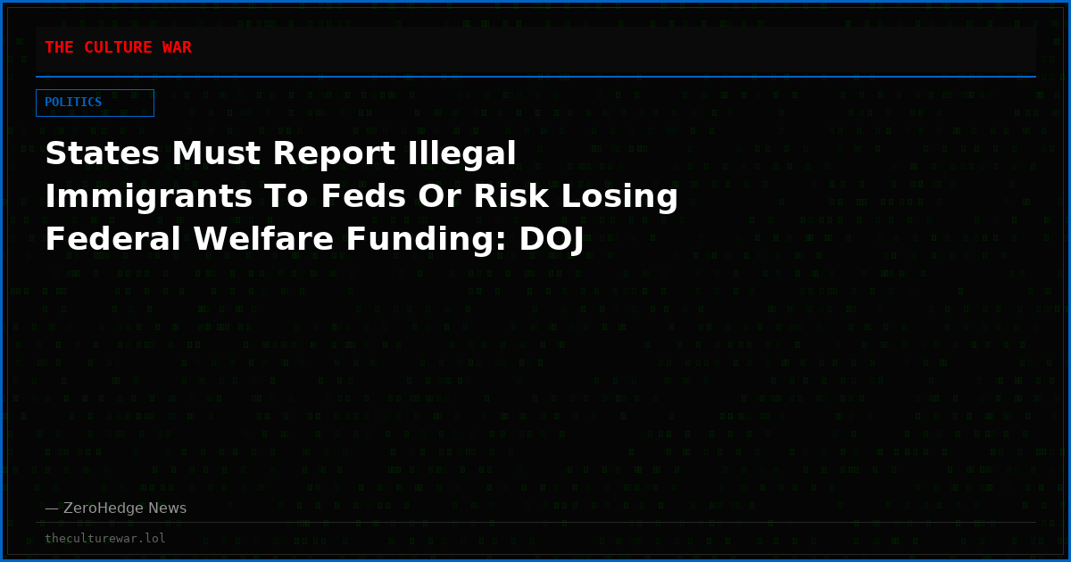 States Must Report Illegal Immigrants To Feds Or Risk Losing Federal Welfare Funding: DOJ