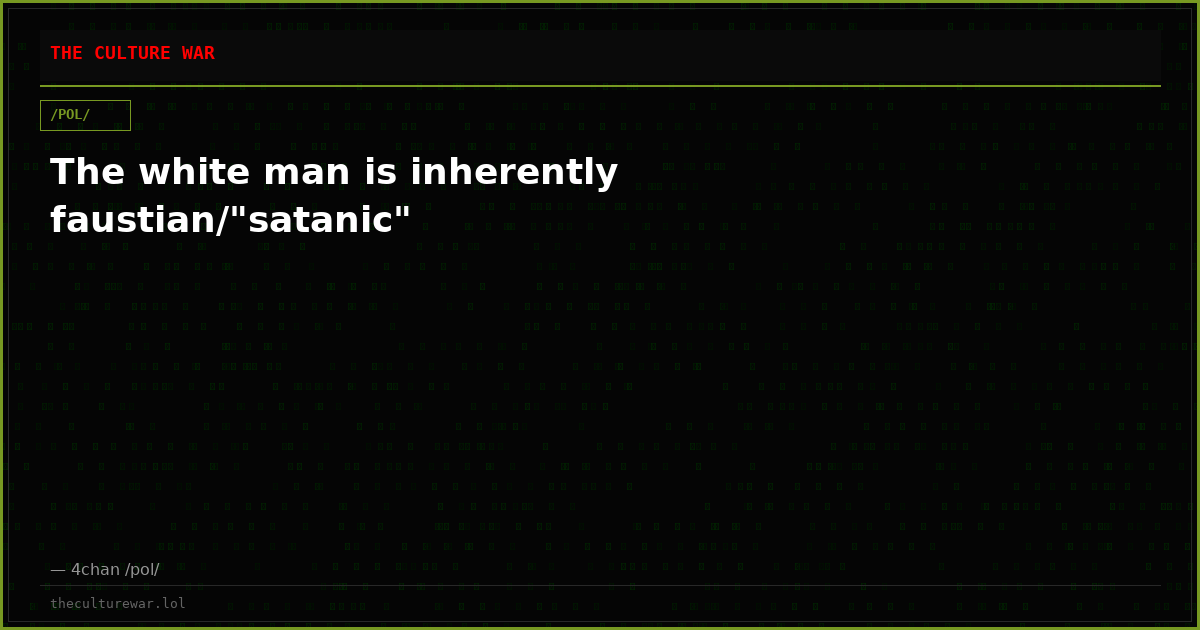 The white man is inherently faustian/"satanic"