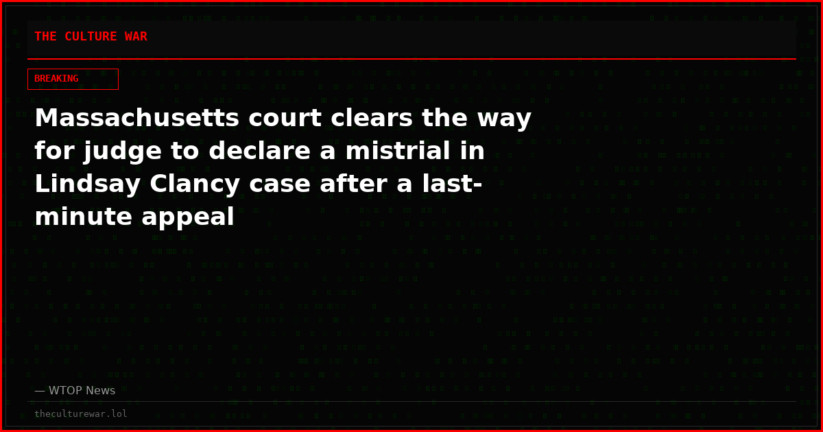 Massachusetts court clears the way for judge to declare a mistrial in Lindsay Clancy case after a last-minute appeal