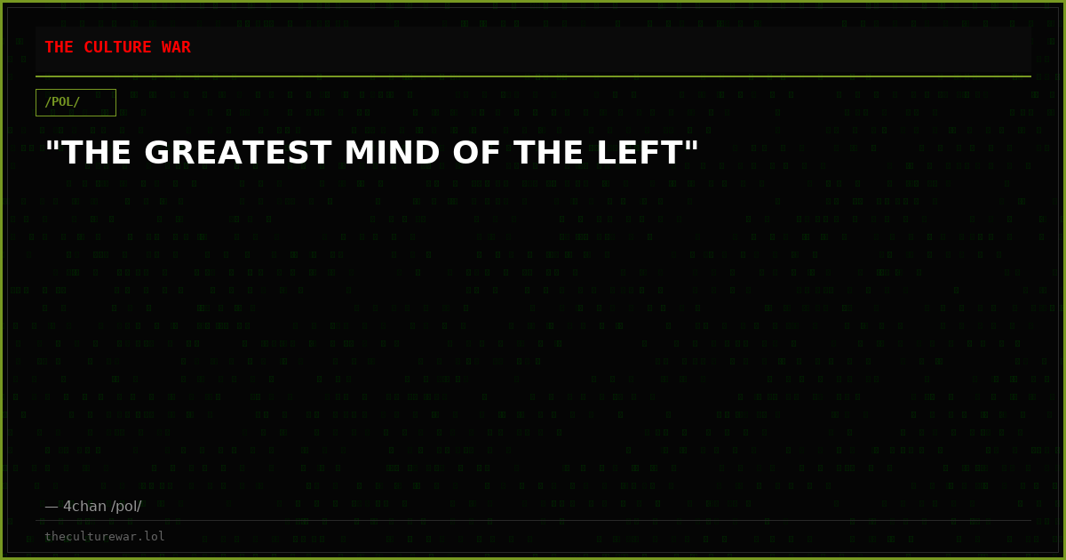 "THE GREATEST MIND OF THE LEFT"