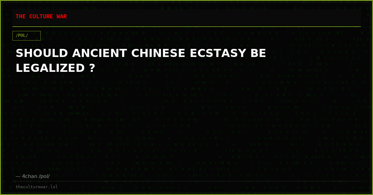 SHOULD ANCIENT CHINESE ECSTASY BE LEGALIZED ?