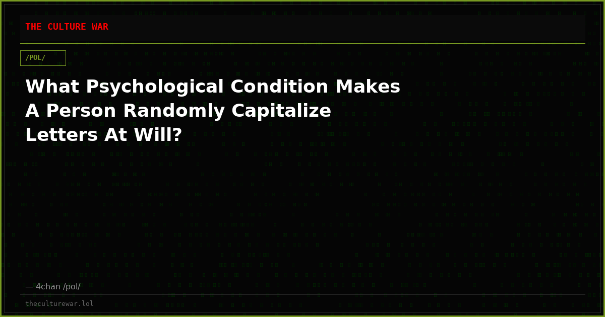 What Psychological Condition Makes A Person Randomly Capitalize Letters At Will?